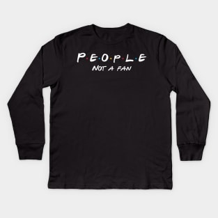 People Not A Fan Kids Long Sleeve T-Shirt